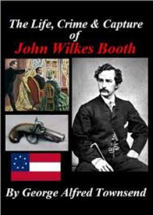 The Life, Crime, and Capture of John Wilkes Booth